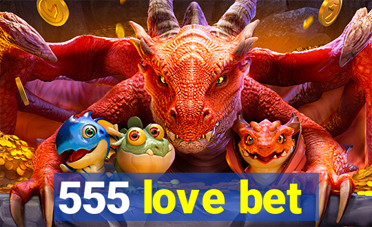 555 love bet